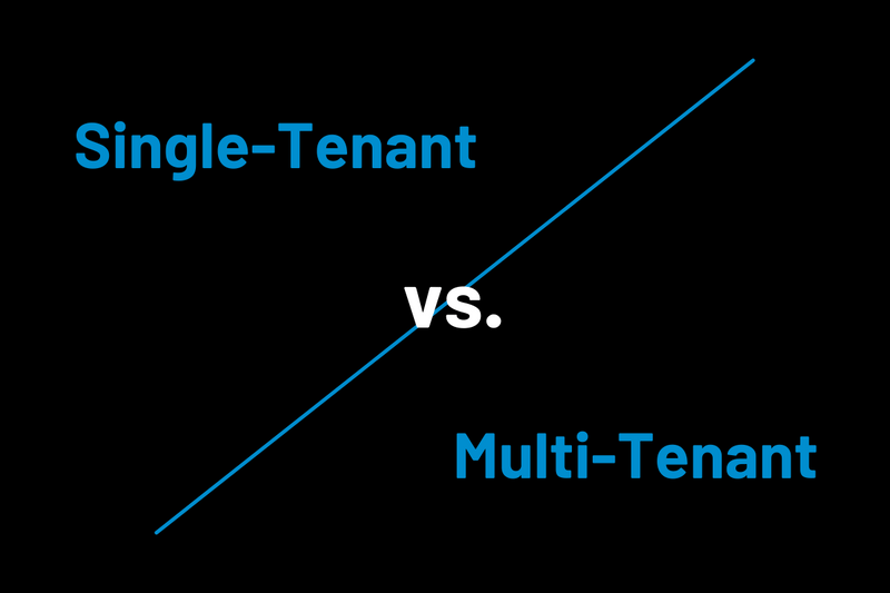 Single Tenant vs. Multi Tenant